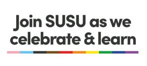 Text reading 'Join SUSU as we celebrate & learn' in bold black font. Below the text, there is a horizontal line featuring colors from the Progress Pride flag, including pink, blue, brown, black, red, orange, yellow, green, and purple.